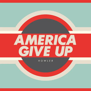 HOWLER - America Give Up (Vinyle)