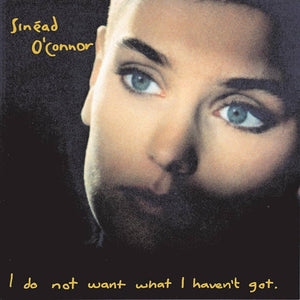 SINÉAD O'CONNOR - I Do Not Want What I Haven't Got (Vinyle)