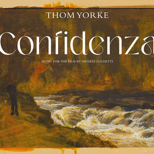 THOM YORKE - Confidenza : Music for the Film by Daniele Luchetti (Vinyle) PRÉCOMMANDE