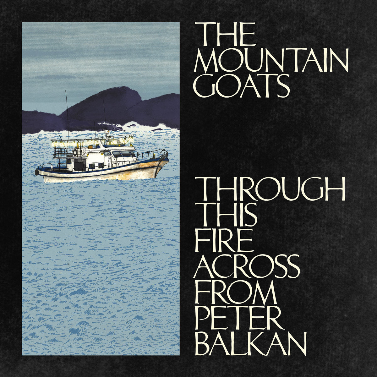 THE MOUNTAIN GOATS - Through This Fire Across From Peter Balkan (Vinyle)