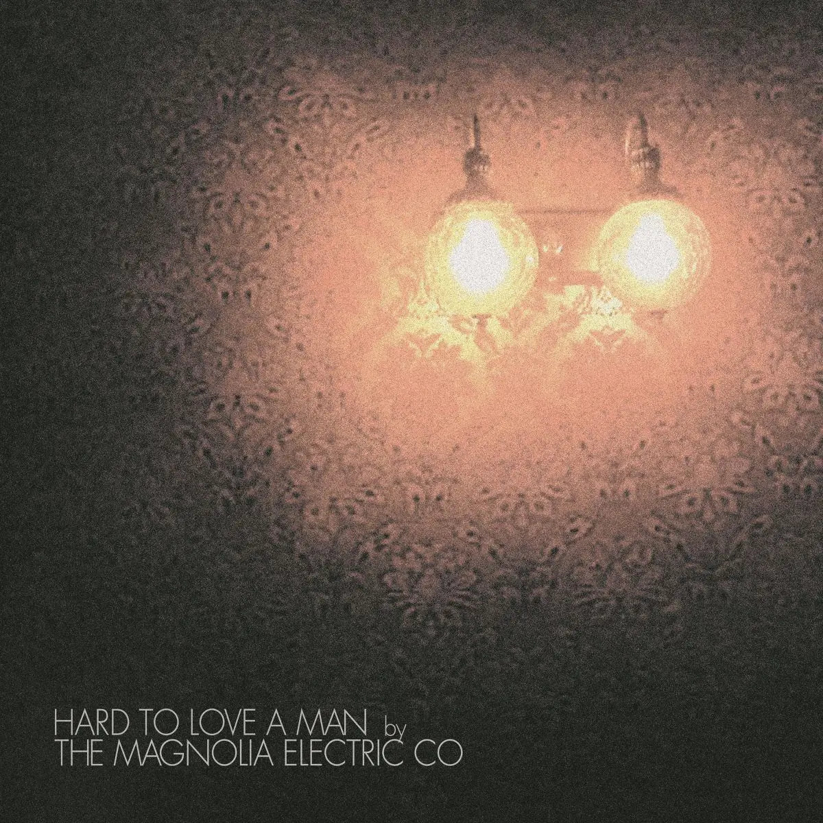 MAGNOLIA ELECTRIC CO. - Hard to Love a Man (Vinyle)
