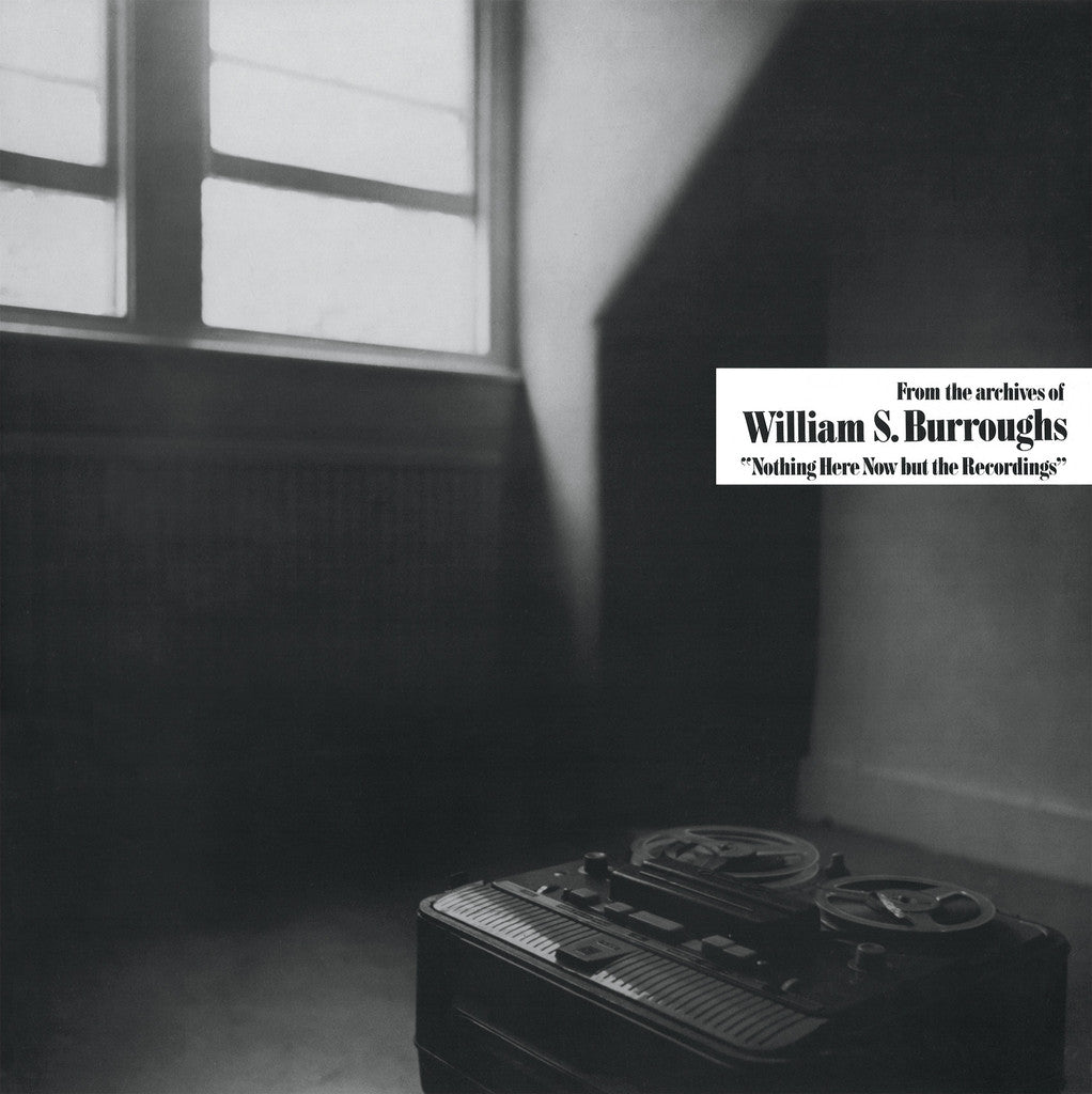 WILLIAM S. BURROUGHS - Nothing Here Now But The Recordings (Vinyle)