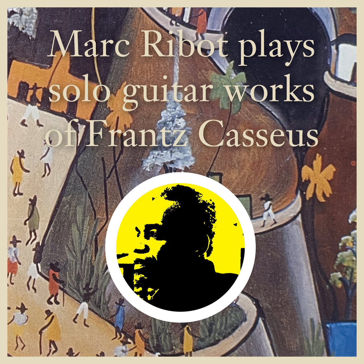 MARC RIBOT - Marc Ribot Plays Solo Guitar Works of Frantz Casseus (Vinyle)