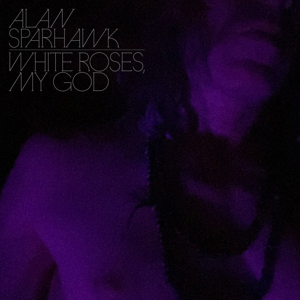 ALAN SPARHAWK - White Roses, My God (Vinyle)