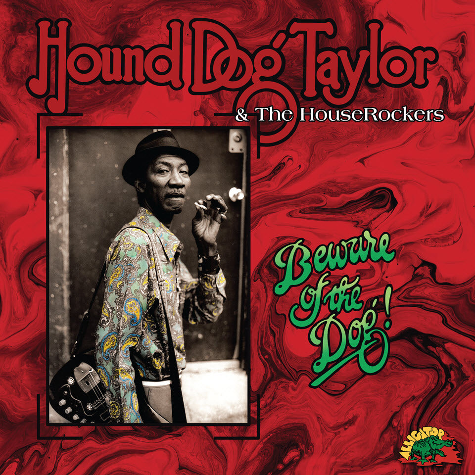 HOUND DOG TAYLOR & THE HOUSE ROCKERS - Beware Of The Dog! (Vinyle)