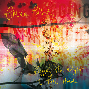EMMA POLLOCK - Begging The Night To Take Hold (Vinyle) PRÉCOMMANDE