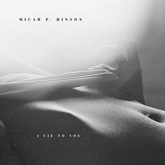 MICAH P. HINSON - I Lie To You (Vinyle)