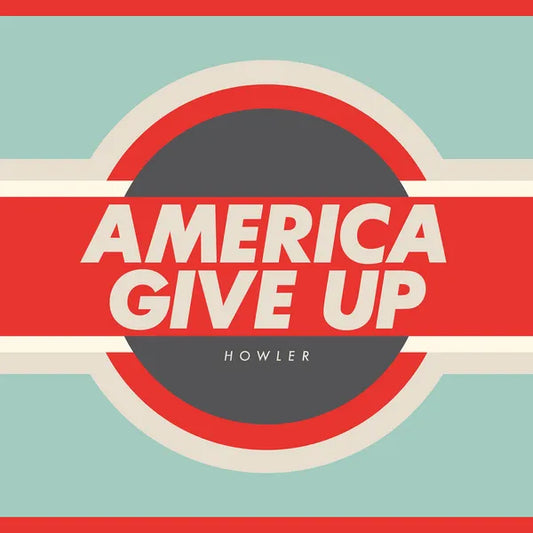 HOWLER - America Give Up (Vinyle)