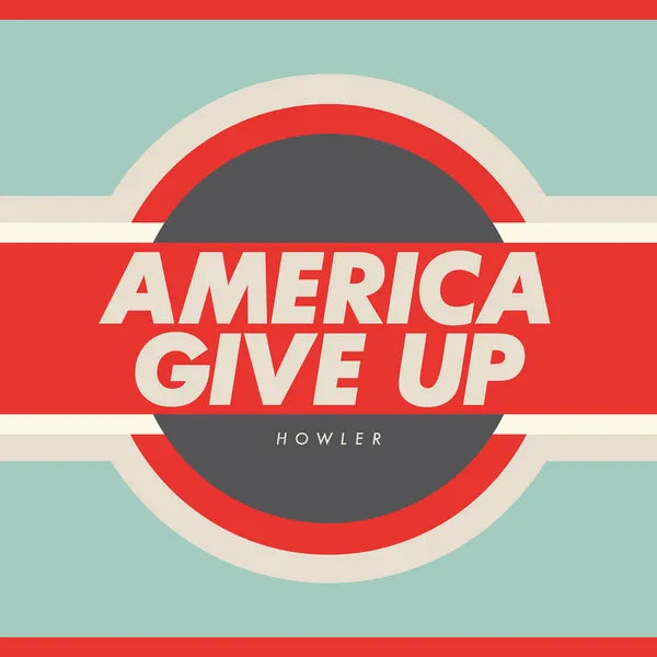 HOWLER - America Give Up (Vinyle)