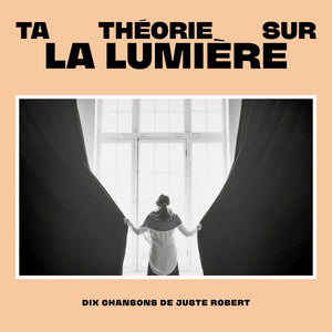 JUSTE ROBERT - Ta Théorie Sur La Lumière (Vinyle)