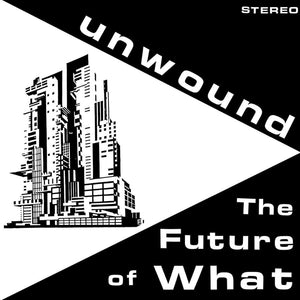 UNWOUND - The Future Of What (Vinyle)
