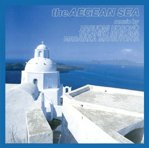 HARUOMI HOSONO, TAKAHIKO ISHIKAWA, MASATAKA MATSUTOYA - The Aegean Sea (Vinyle)