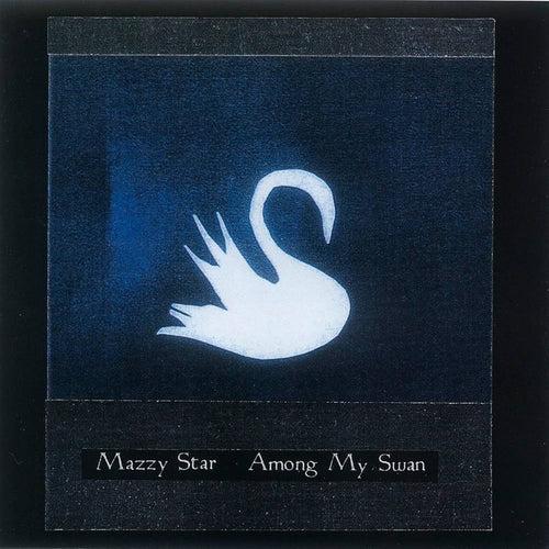 MAZZY STAR - Among My Swan (Vinyle) PRÉCOMMANDE