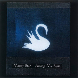 MAZZY STAR - Among My Swan (Vinyle) PRÉCOMMANDE