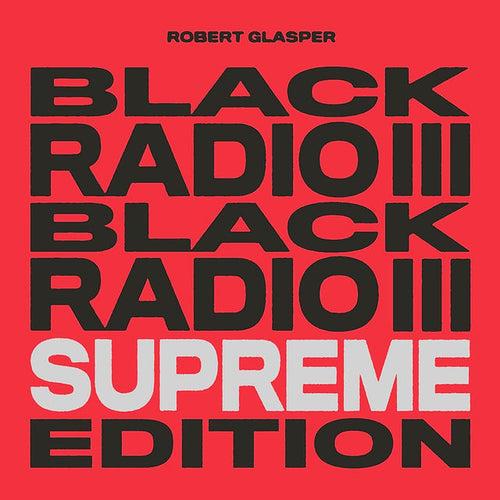 ROBERT GLASPER - Black Radio III: Supreme Edition (Vinyle)