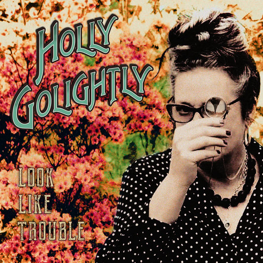 HOLLY GOLIGHTLY - Look Like Trouble (Vinyle)