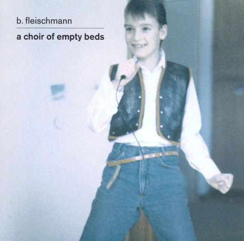 B. FLEISCHMANN - A Choir Of Empty Beds (Vinyle)
