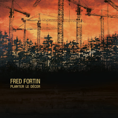 FRED FORTIN - Planter le décor (Vinyle) PRÉCOMMANDE