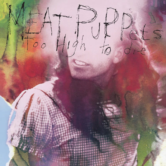 MEAT PUPPETS - Too High To Die (Vinyle)