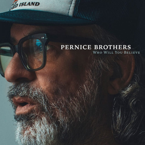 PERNICE BROTHERS -  Who Will You Believe (Vinyle)
