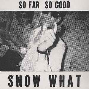 SNOW WHAT -  So Far, So Good... (Vinyle)