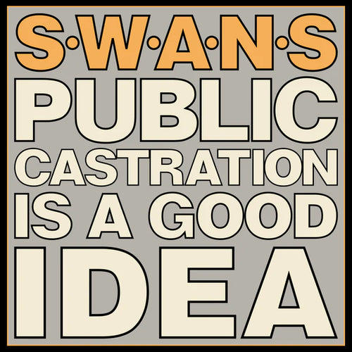 SWANS - Public Castration Is A Good Idea (Vinyle)