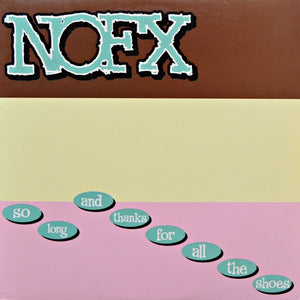 NOFX - So Long And Thanks For All The Shoes (Vinyle)