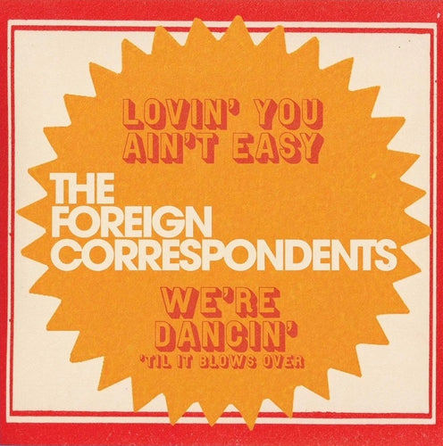 THE FOREIGN CORRESPONDENTS - Lovin' You Ain't Easy (7'')