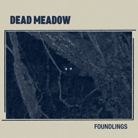 DEAD MEADOW - Foundlings (Vinyle) PRÉCOMMANDE (14 août)