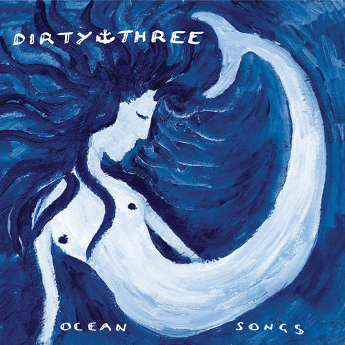 DIRTY THREE - Ocean Songs (Vinyle)