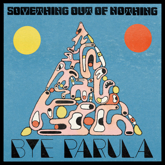 BYE PARULA - Something Out Of Nothing (Vinyle)