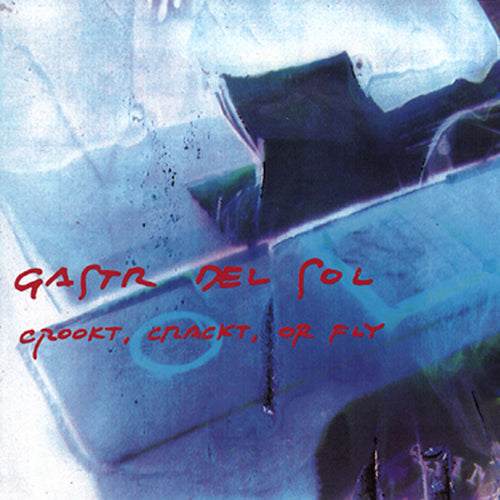 GASTR DEL SOL - Crookt, Crackt, or Fly (Vinyle) PRÉCOMMANDE