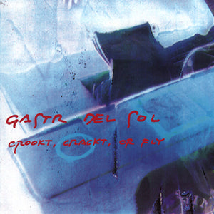 GASTR DEL SOL - Crookt, Crackt, or Fly (Vinyle) PRÉCOMMANDE