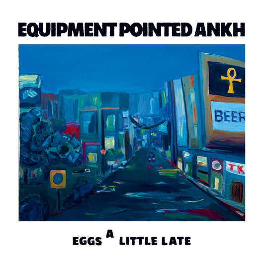 EQUIPMENT POINTED ANKH - Eggs A Little Late (Vinyle)
