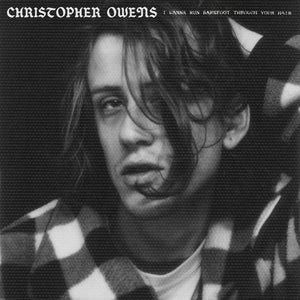 CHRISTOPHER OWENS - I Wanna Run Barefoot Through Your Hair (Vinyle)