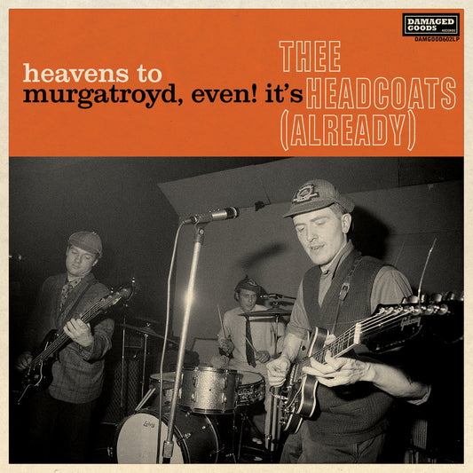 THEE HEADCOATS - Heavens To Murgatroyd, Even! It's Thee Headcoats (Already) (Vinyle)