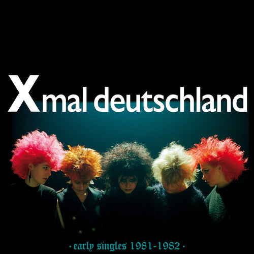 XMAL DEUTSCHLAND - Early Singles (1981 - 1982) (Vinyle)