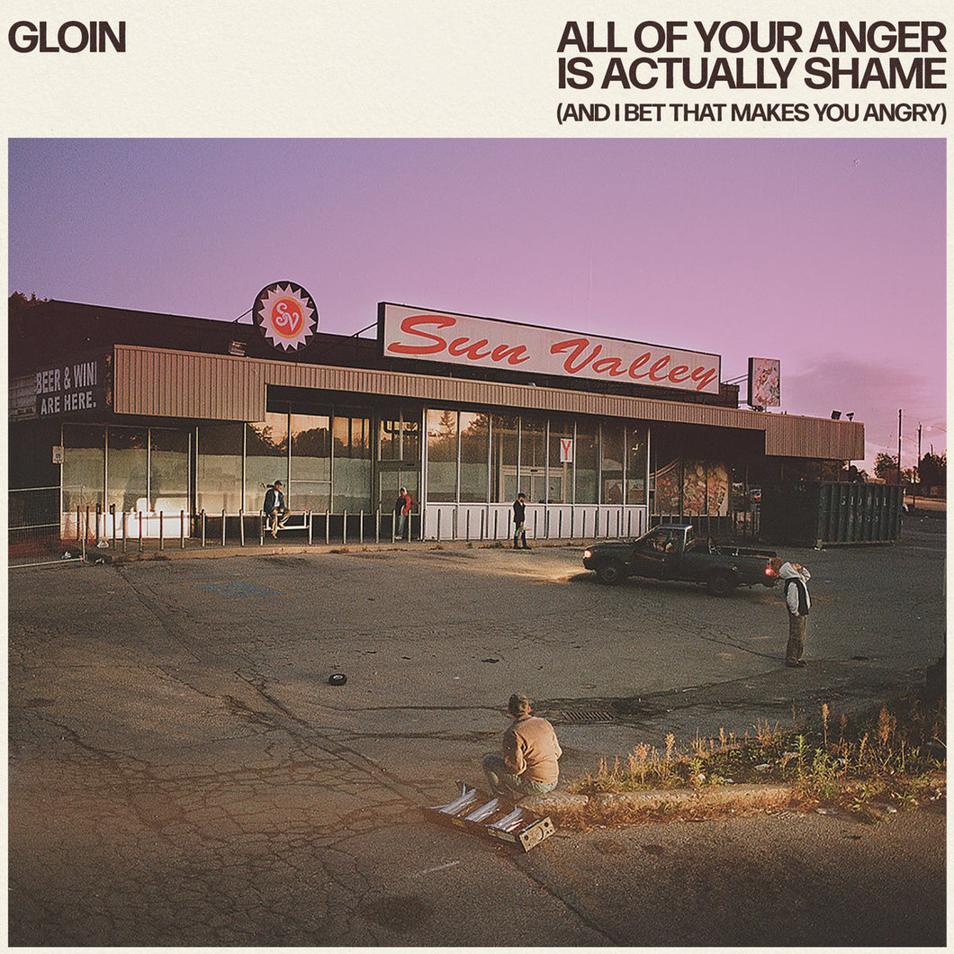 GLOIN - All of your anger is actually shame (and I bet that makes you angry) (Vinyle)