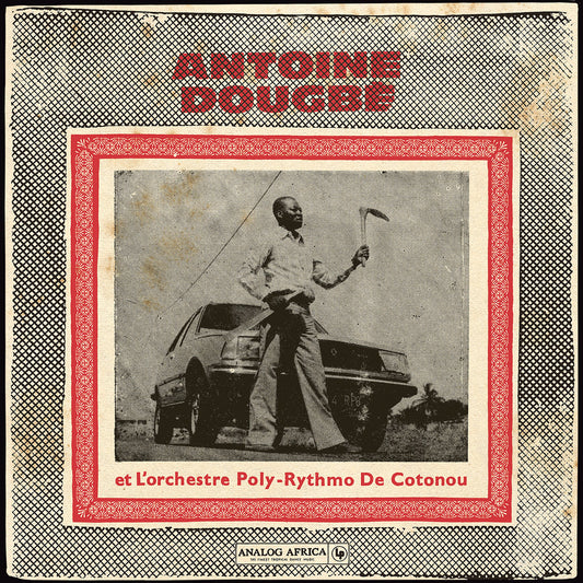 ANTOINE DOUGBÉ ET L'ORCHESTRE POLY-RYTHMO DE COTONOU - Antoine Dougbé et l'Orchestre Poly-Rythmo de Cotonou (1977-1982) (Vinyle)