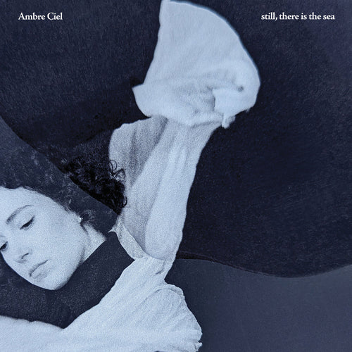 AMBRE CIEL - still, there is the sea (Vinyle) PRÉCOMMANDE