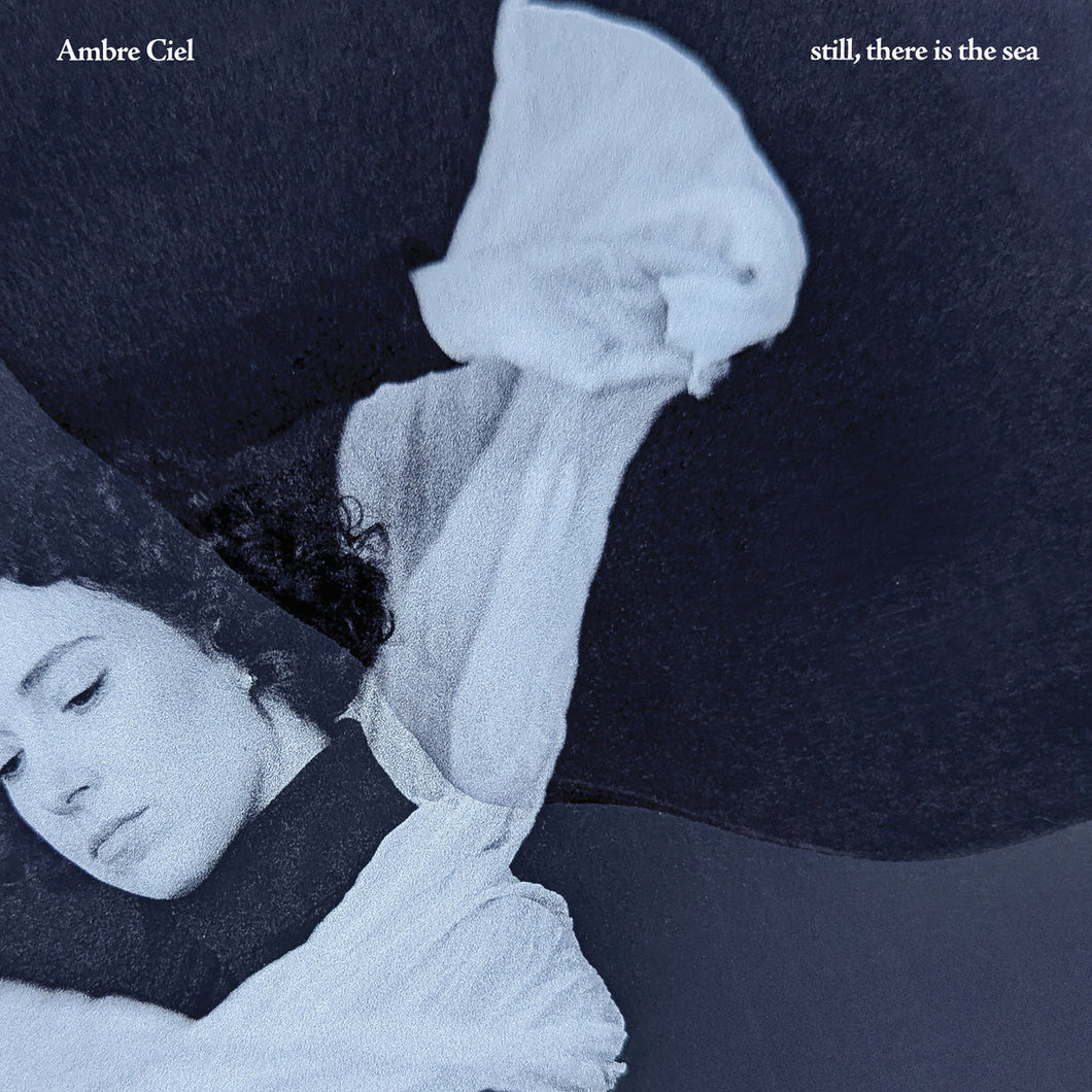 AMBRE CIEL - still, there is the sea (Vinyle)