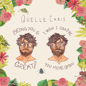 QUELLE CHRIS - Being You Is Great! I Wish I Could Be You More Often (Vinyle)