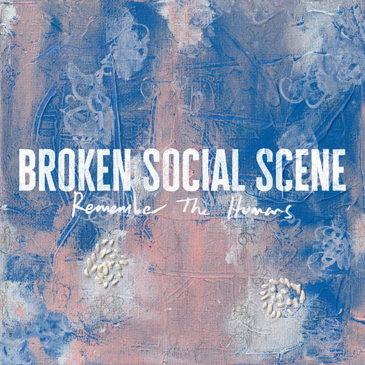 BROKEN SOCIAL SCENE - Remember The Humans (Vinyle) PRÉCOMMANDE