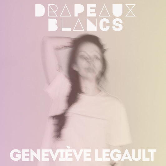 GENEVIÈVE LEGAULT - Drapeaux blancs (Vinyle) PRÉCOMMANDE (18 septembre)