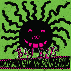 BIG BOYS - Lullabies Help The Brain Grow (Vinyle)