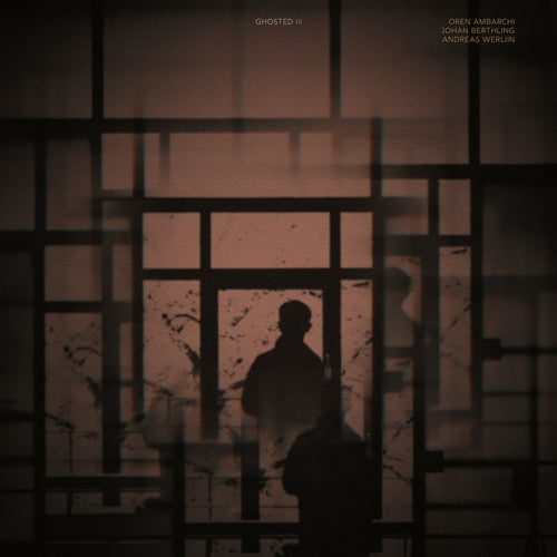 OREN AMBARCHI, JOHAN BERTHLING & ANDREAS WERLIIN - Ghosted III (Vinyle) PRÉCOMMANDE