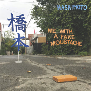 HASHIMOTO - Me With A Fake Moustache (Vinyle)