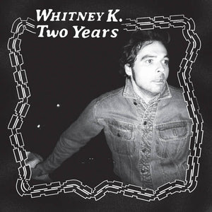 WHITNEY K - Two Years (Vinyle)
