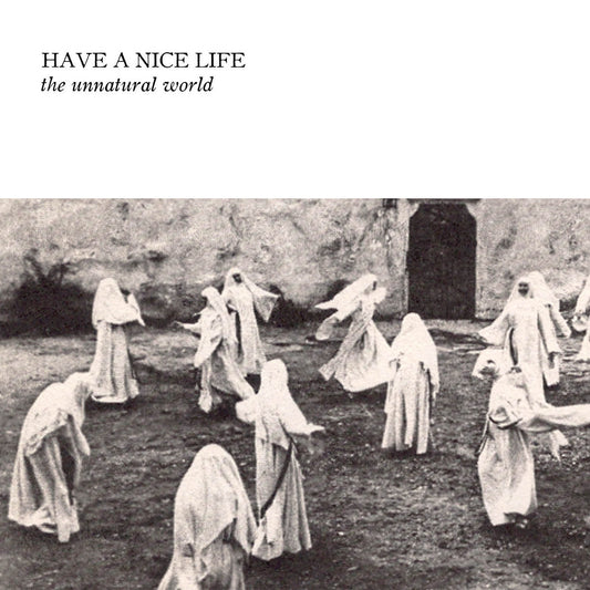 HAVE A NICE LIFE - The Unnatural World (Vinyle)