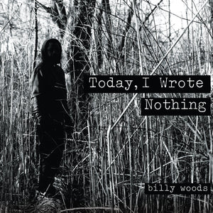 BILLY WOODS - Today, I Wrote Nothing (Vinyle) PRÉCOMMANDE